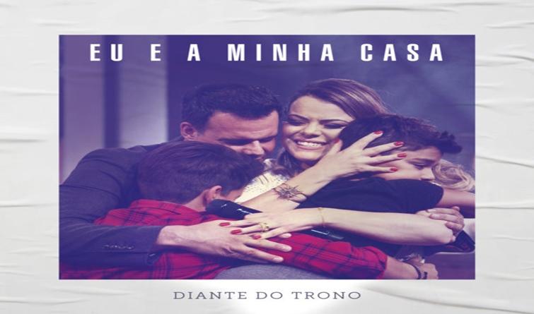 Diante do Trono libera novo SINGLE “EU E A MINHA CASA”, disponível em todas as plataformas digitais