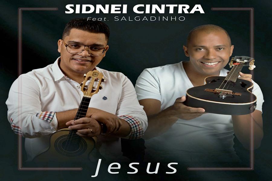 Com a participação de Salgadinho, Sidnei Cintra lança single autoral “Jesus”