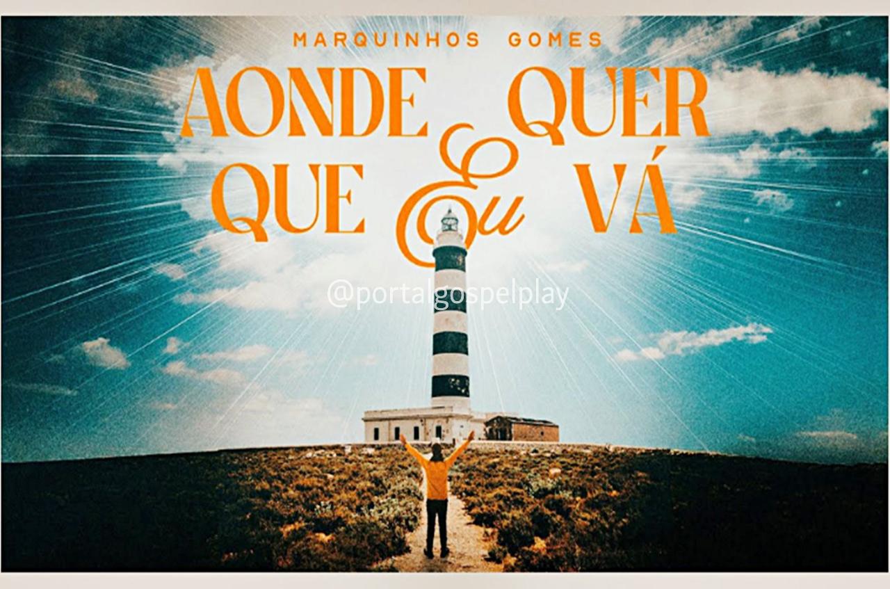Marquinhos Gomes lança a canção “Aonde Quer Que Eu Vá”