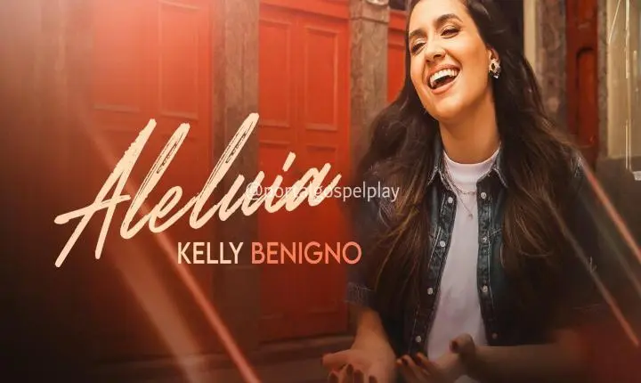 Kelly Benigno lança “Aleluia” e convida o público a celebrar a Deus com alegria